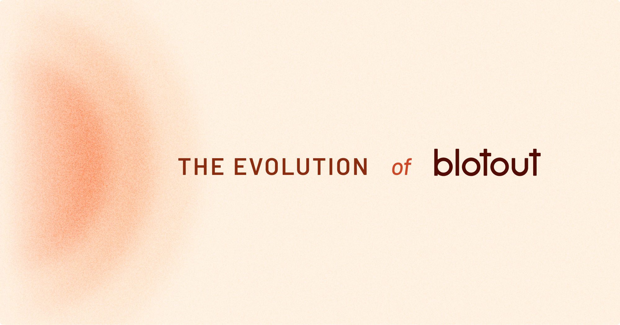 The Evolution of Blotout